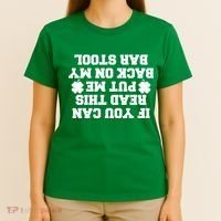 If You Can Read This Put Me Back On My Bar Stool St Patrick's Day T-Shirt thumb 4