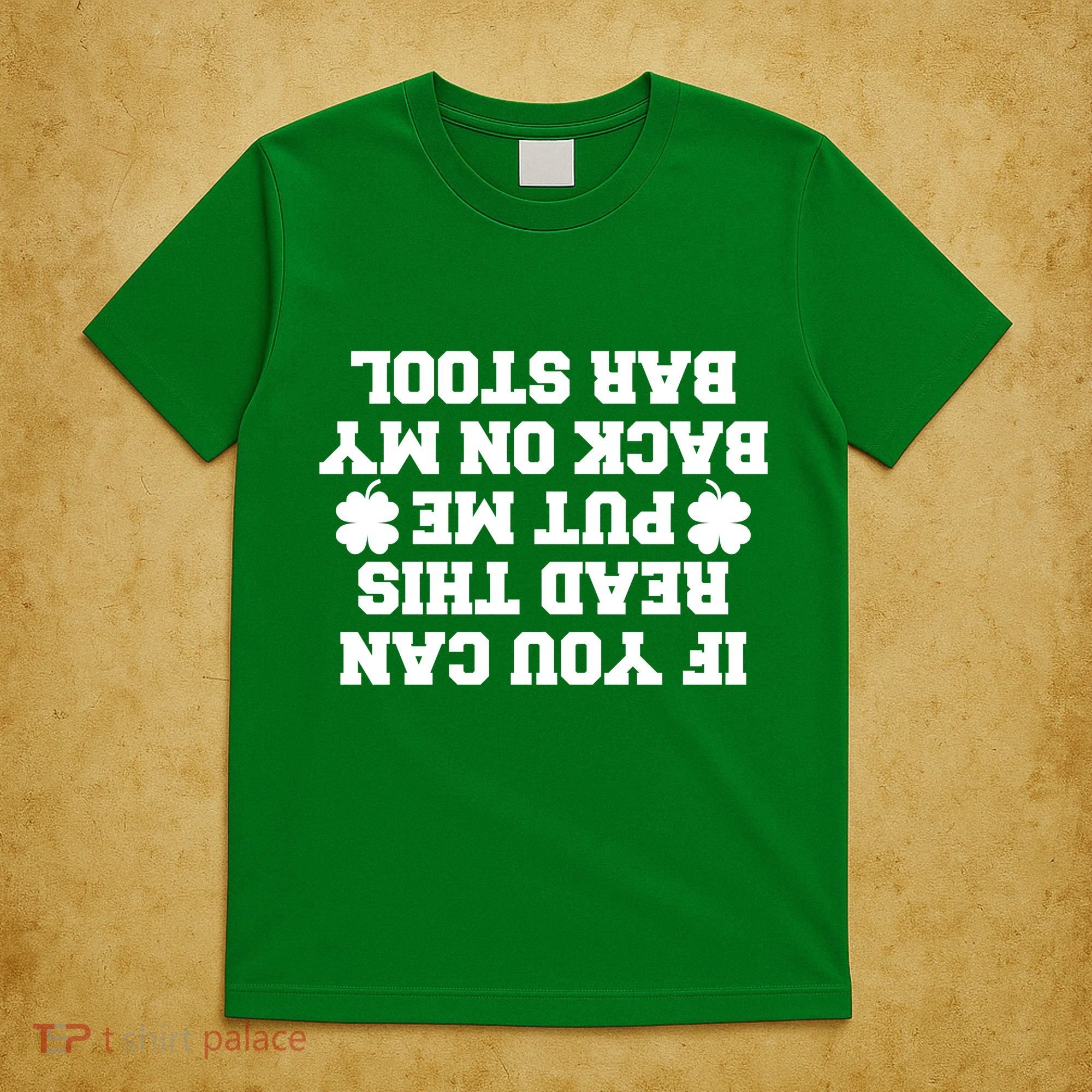 If You Can Read This Put Me Back On My Bar Stool St Patrick's Day T-Shirt