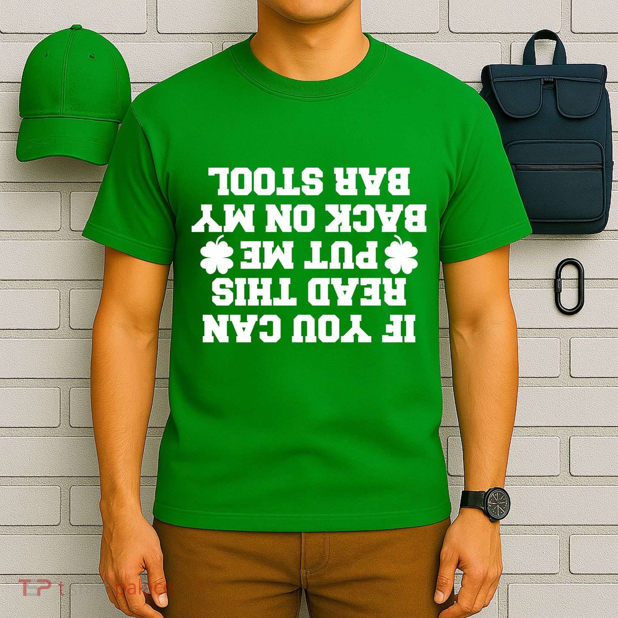 If You Can Read This Put Me Back On My Bar Stool St Patrick's Day T-Shirt