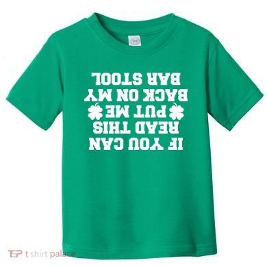 If You Can Read This Put Me Back On My Bar Stool St Patrick's Day Toddler T-Shirt