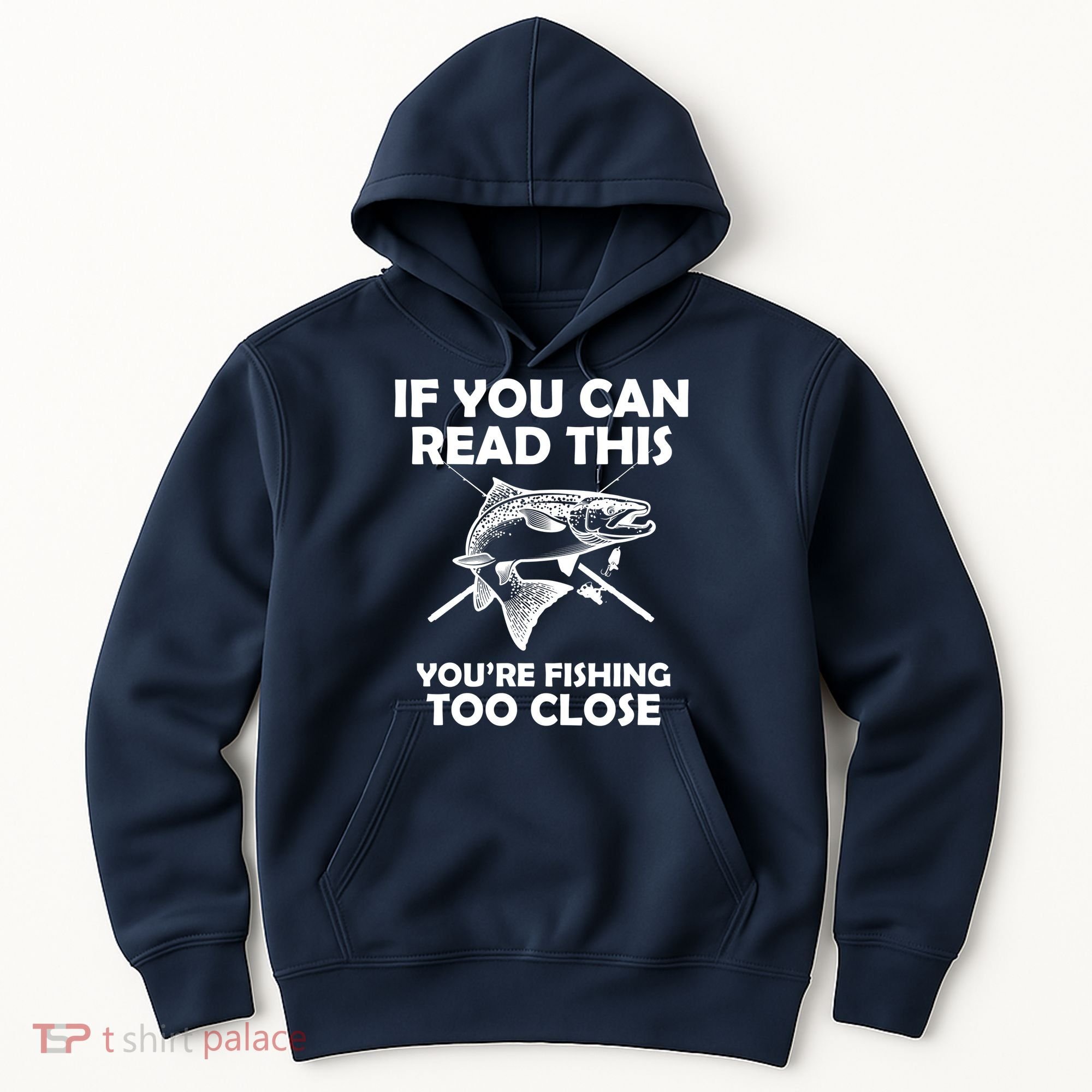 If You Can Read This Your Fishing Too Close Hoodie
