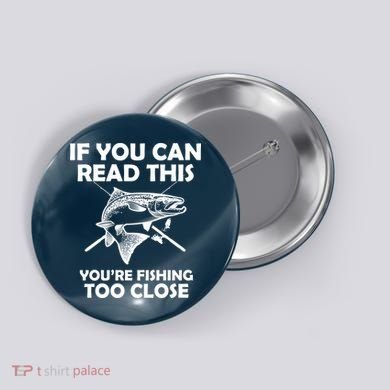 If You Can Read This Your Fishing Too Close Button
