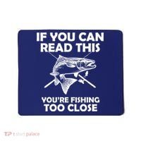 If You Can Read This Your Fishing Too Close Mousepad thumb 0