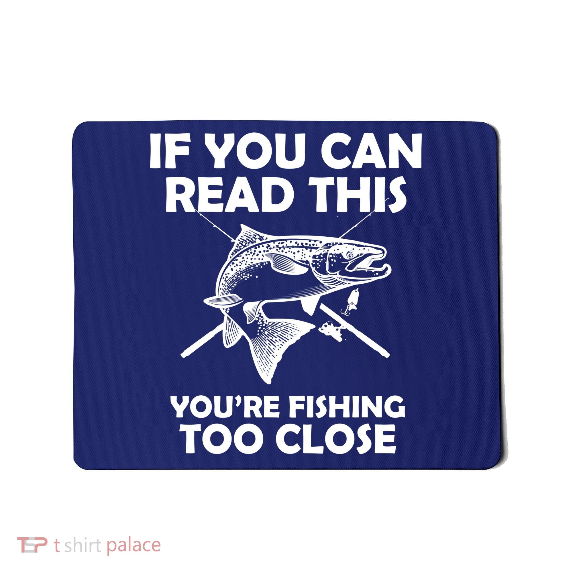 If You Can Read This Your Fishing Too Close Mousepad