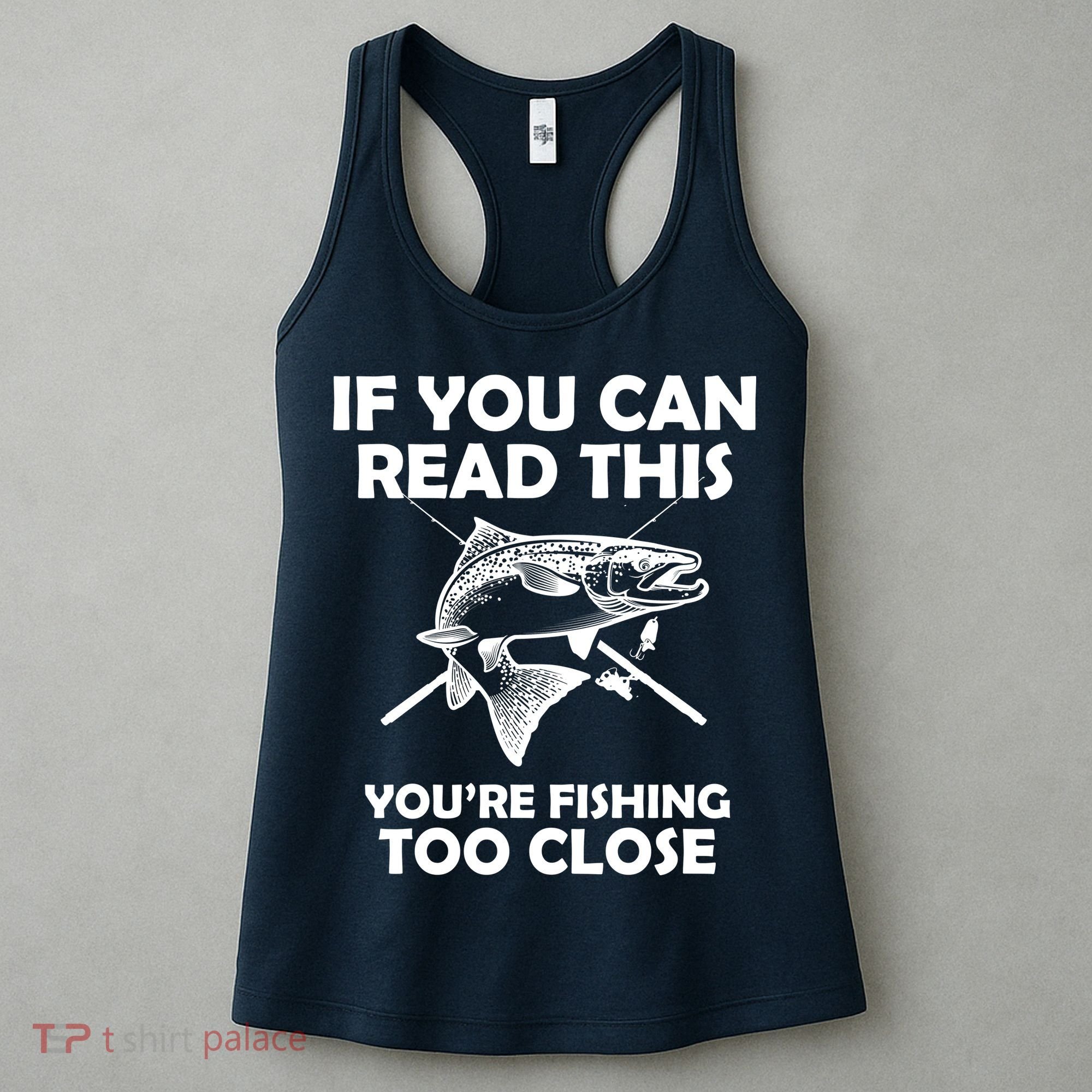 If You Can Read This Your Fishing Too Close Women's Tank Top