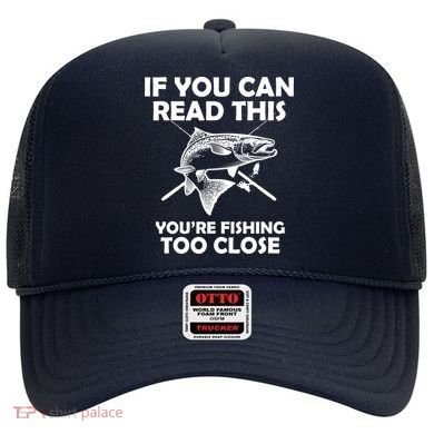 If You Can Read This Your Fishing Too Close Hat