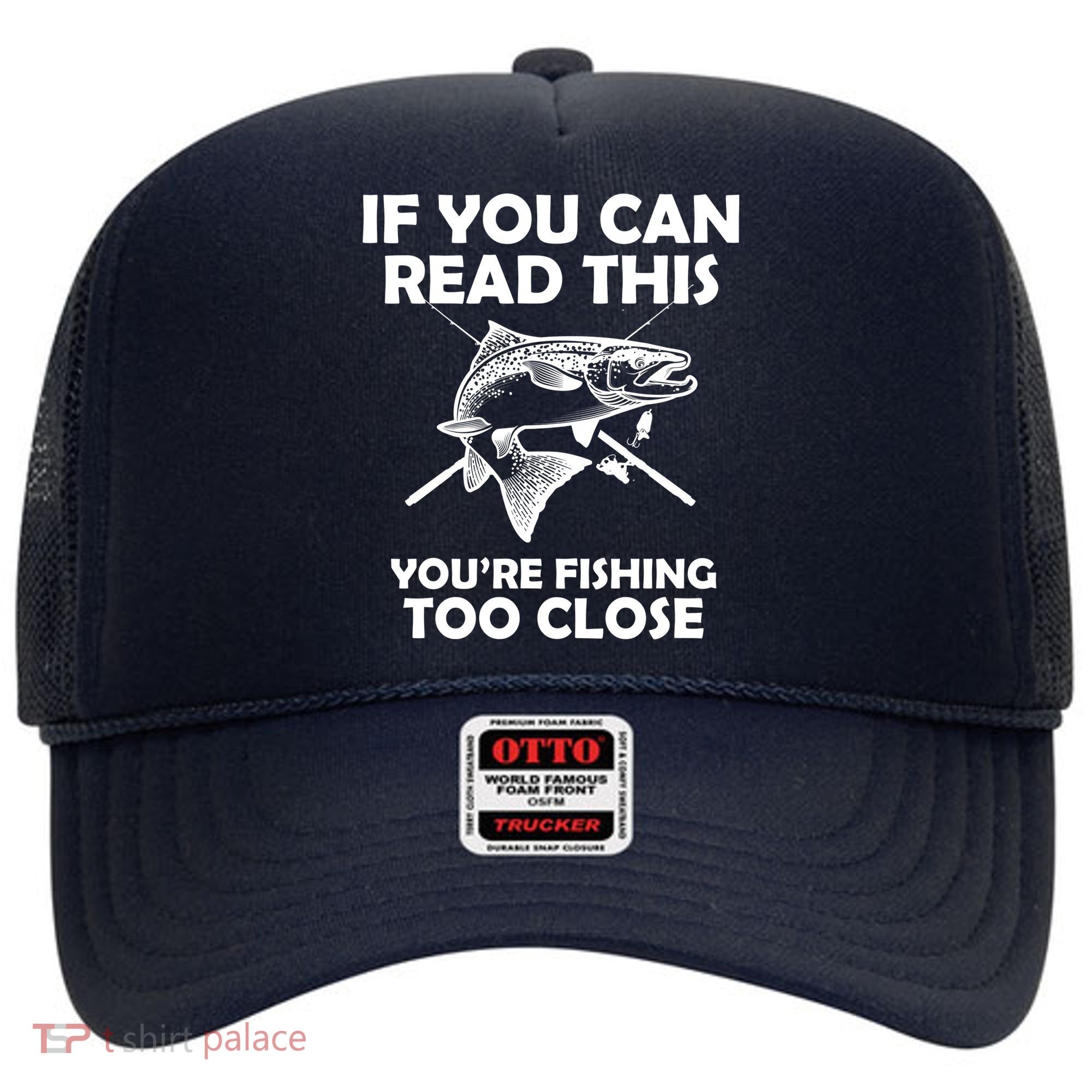 If You Can Read This Your Fishing Too Close Hat