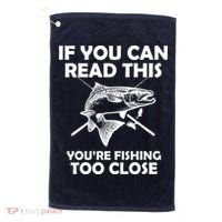 If You Can Read This Your Fishing Too Close Golf Towel thumb 0