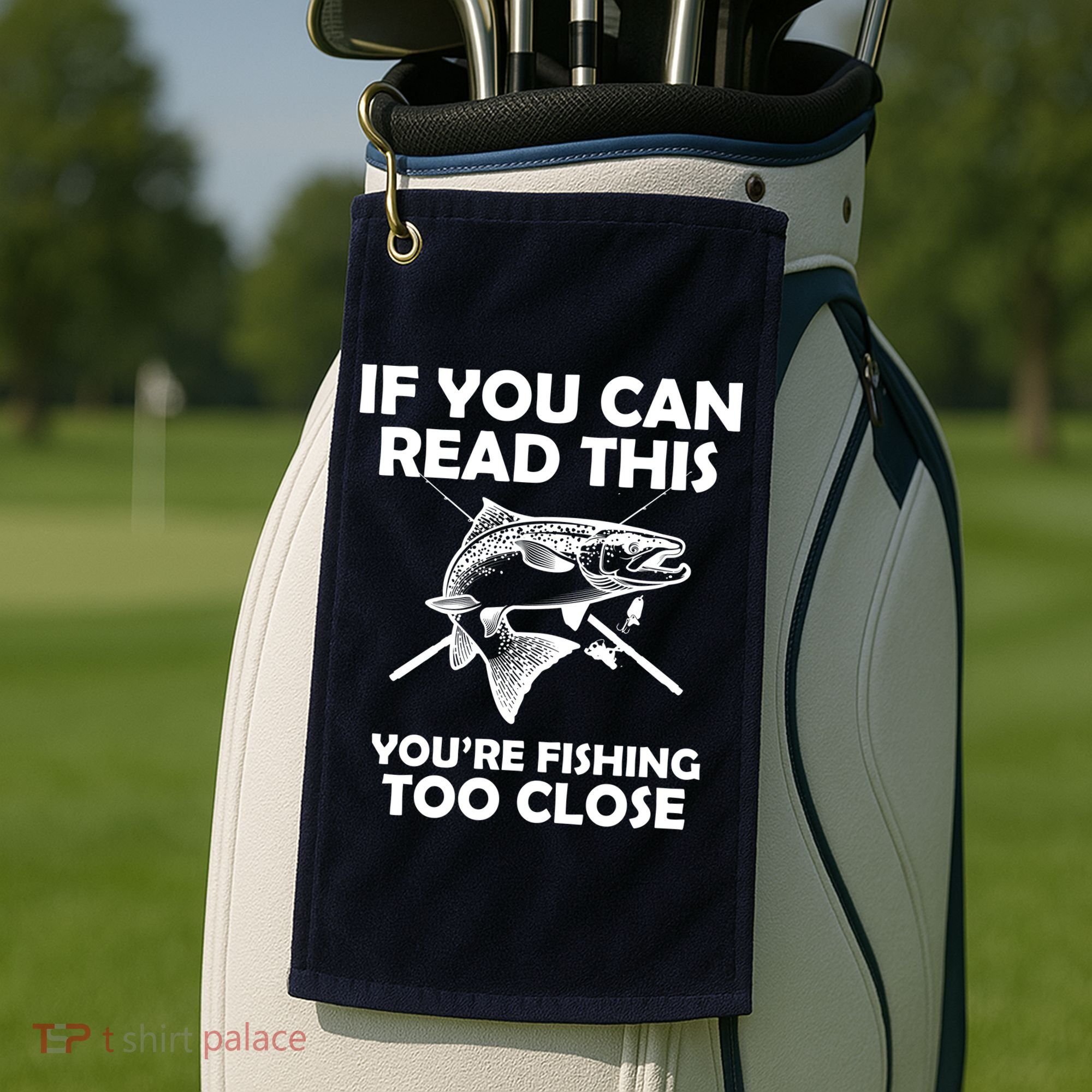 If You Can Read This Your Fishing Too Close Golf Towel