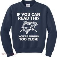 If You Can Read This Your Fishing Too Close Kids Sweatshirt thumb 0