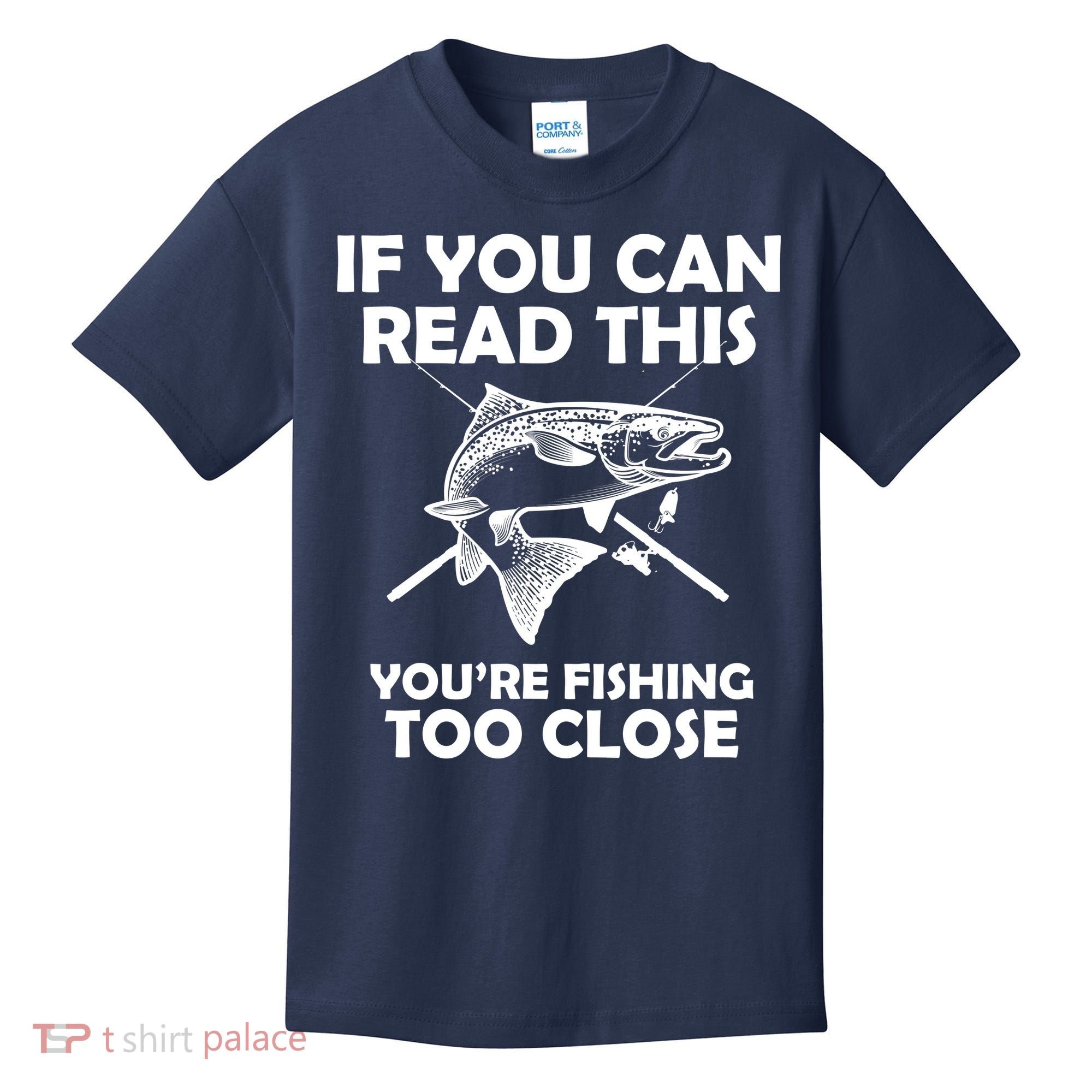 If You Can Read This Your Fishing Too Close Kids T-Shirt