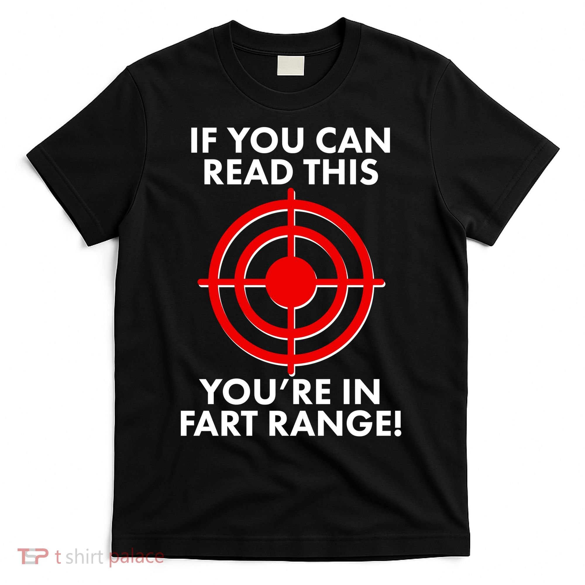 If You Can Read This You're In Fart Range T-Shirt