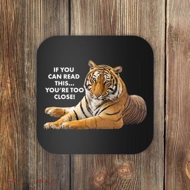 If You Can Read This You're Too Close Funny Tiger Coaster
