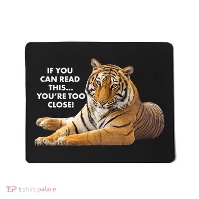 If You Can Read This You're Too Close Funny Tiger Mousepad
