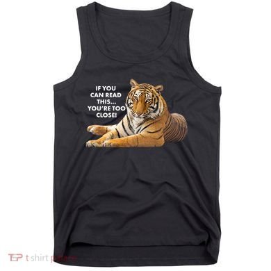 If You Can Read This You're Too Close Funny Tiger Tank Top