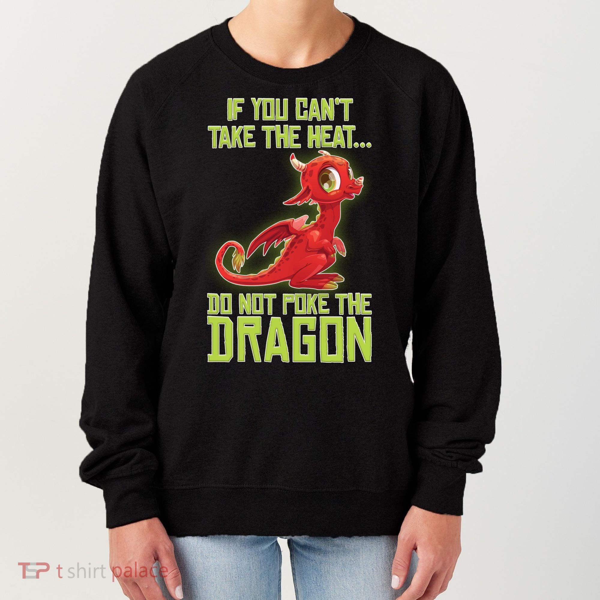 If You Can't Take The Heat, Do Not Poke The Dragon Women's Sweatshirt