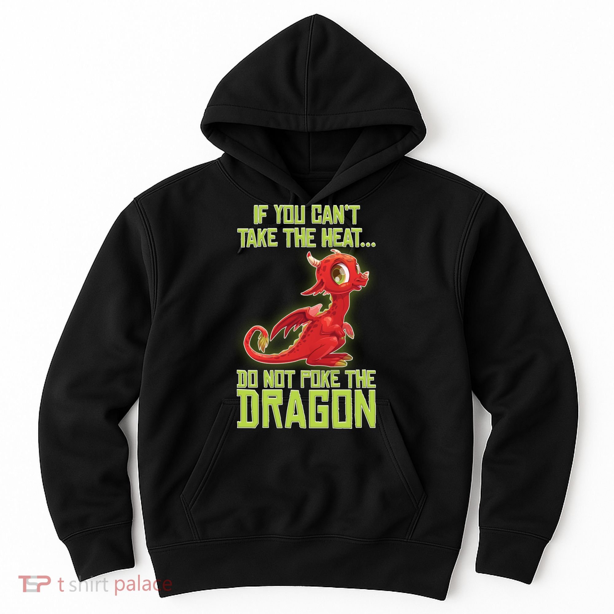 If You Can't Take The Heat, Do Not Poke The Dragon Hoodie