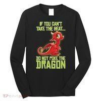 If You Can't Take The Heat, Do Not Poke The Dragon Long Sleeve Shirt thumb 0