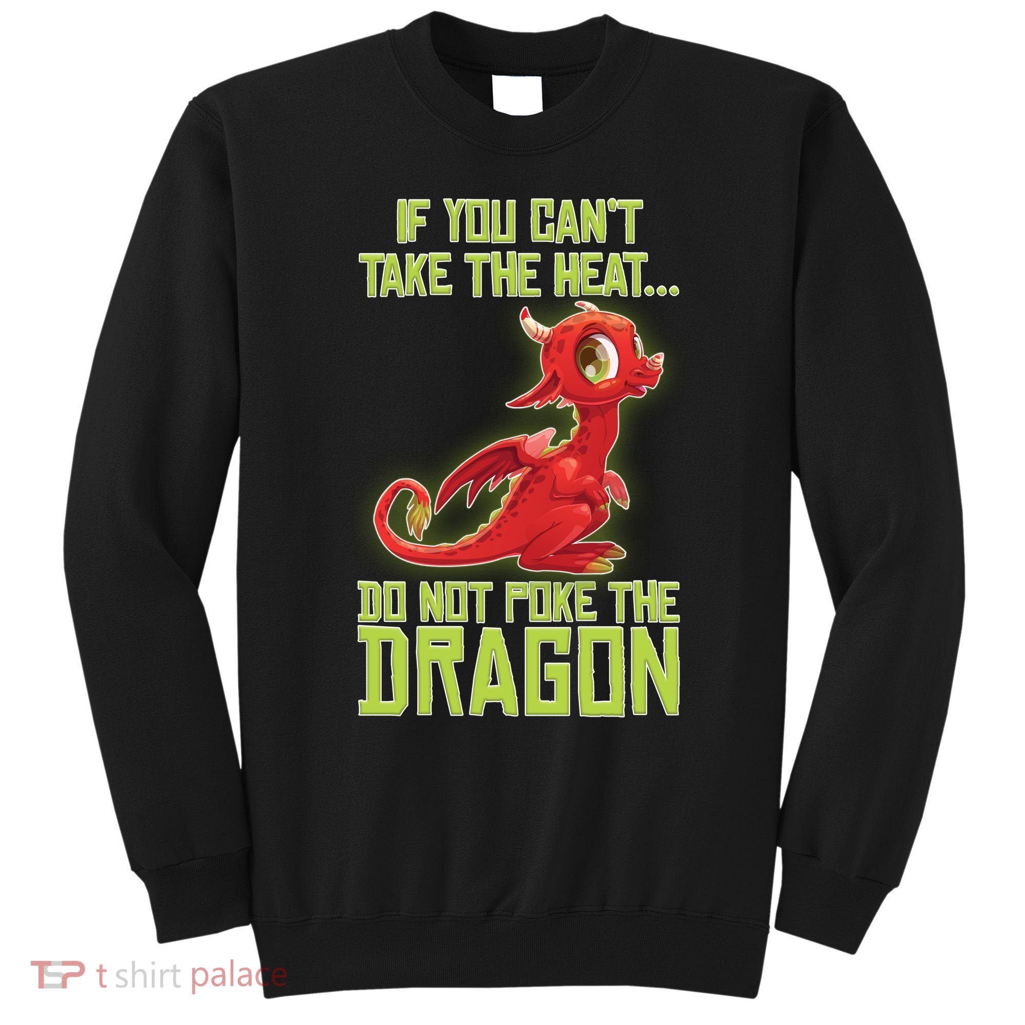 If You Can't Take The Heat, Do Not Poke The Dragon Sweatshirt