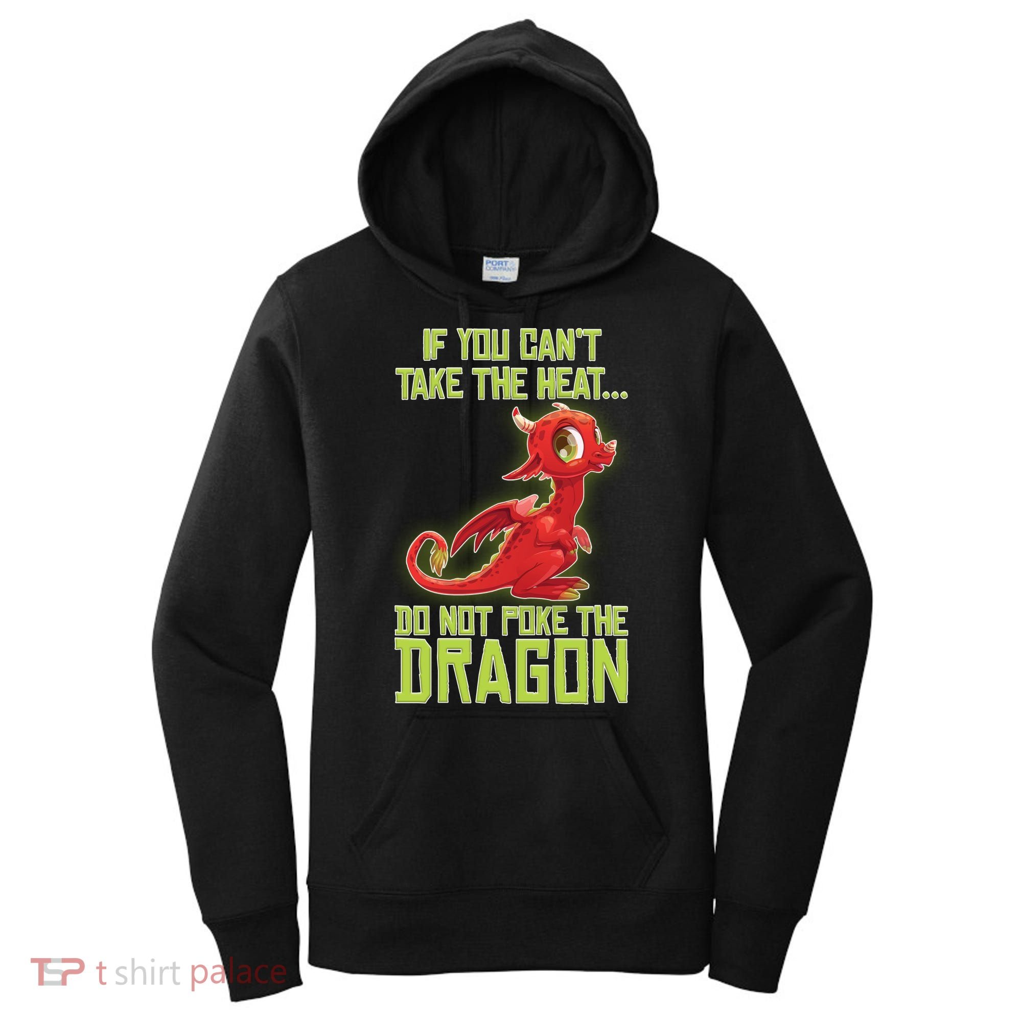 If You Can't Take The Heat, Do Not Poke The Dragon Women's Hoodie