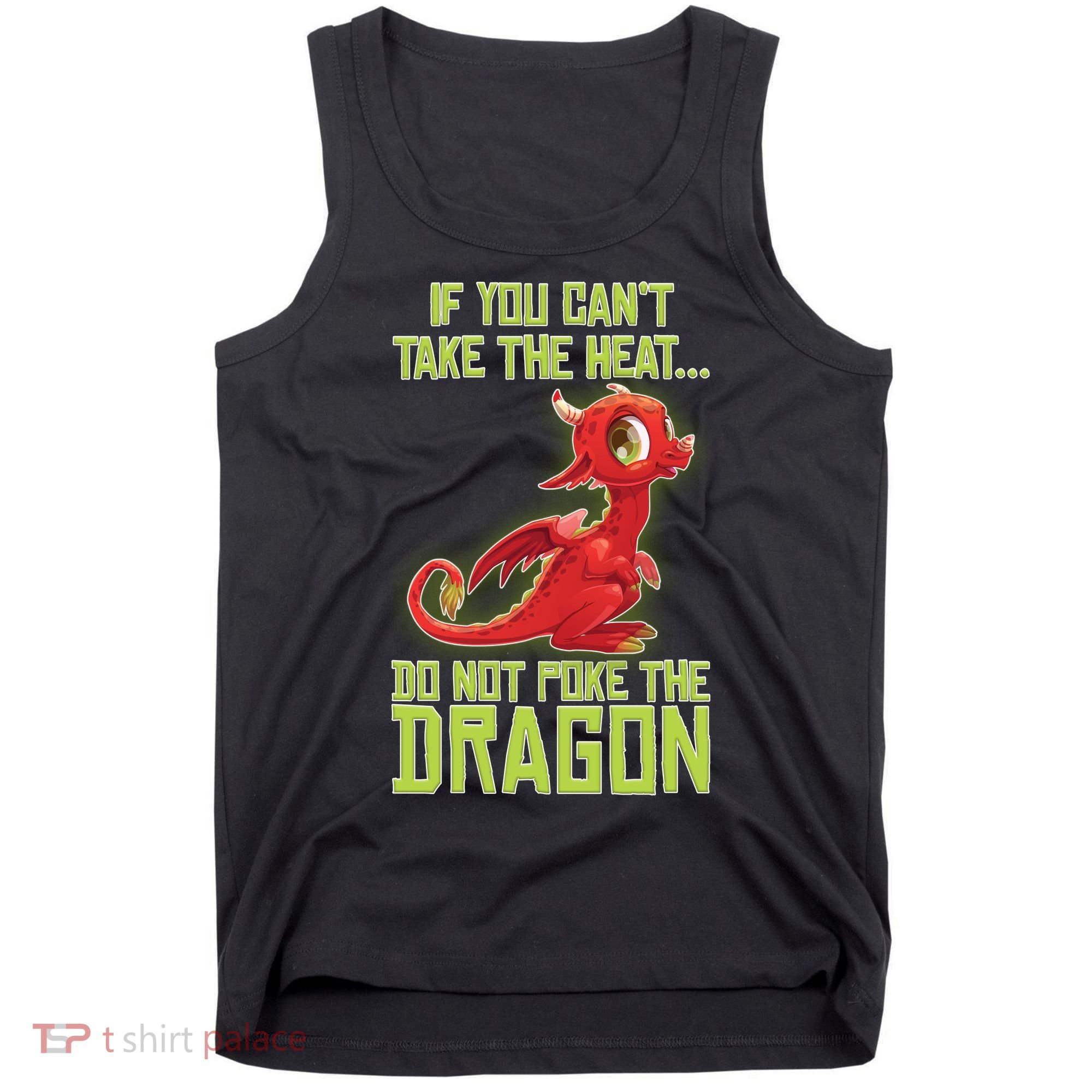 If You Can't Take The Heat, Do Not Poke The Dragon Tank Top