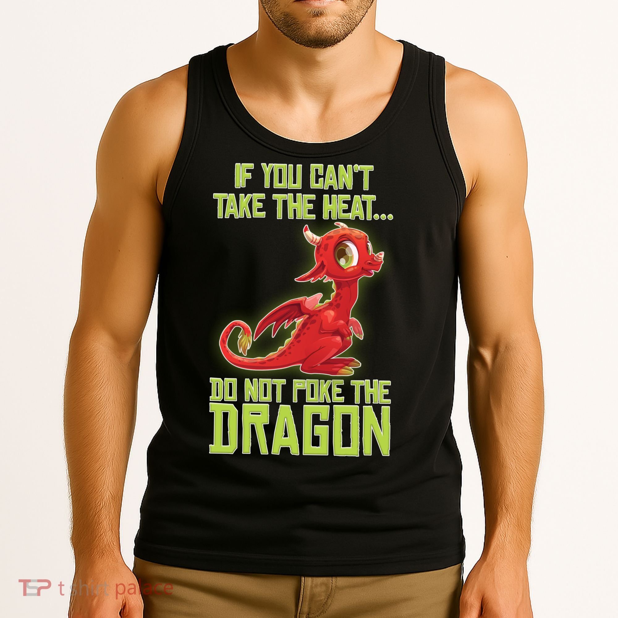 If You Can't Take The Heat, Do Not Poke The Dragon Tank Top
