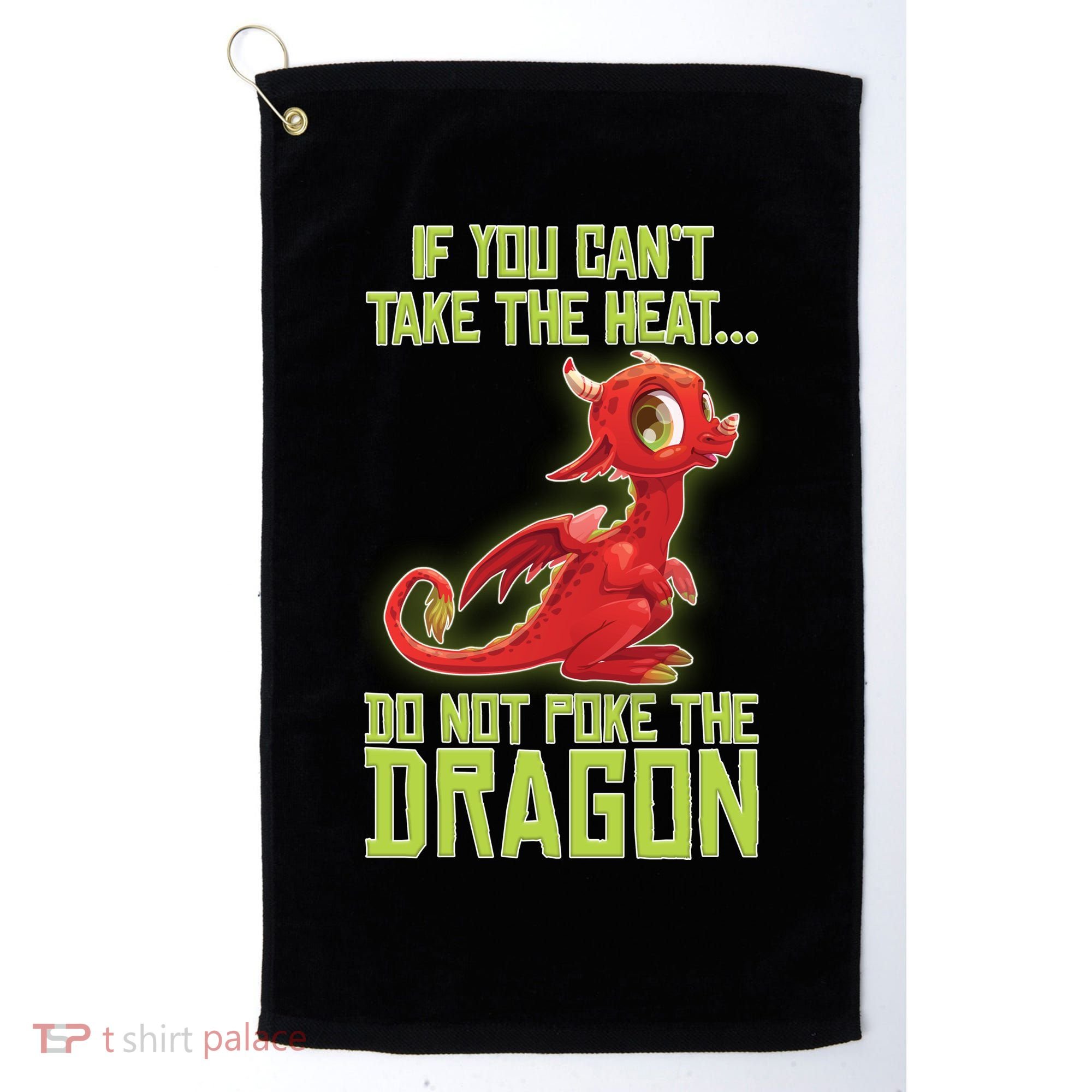 If You Can't Take The Heat, Do Not Poke The Dragon Golf Towel