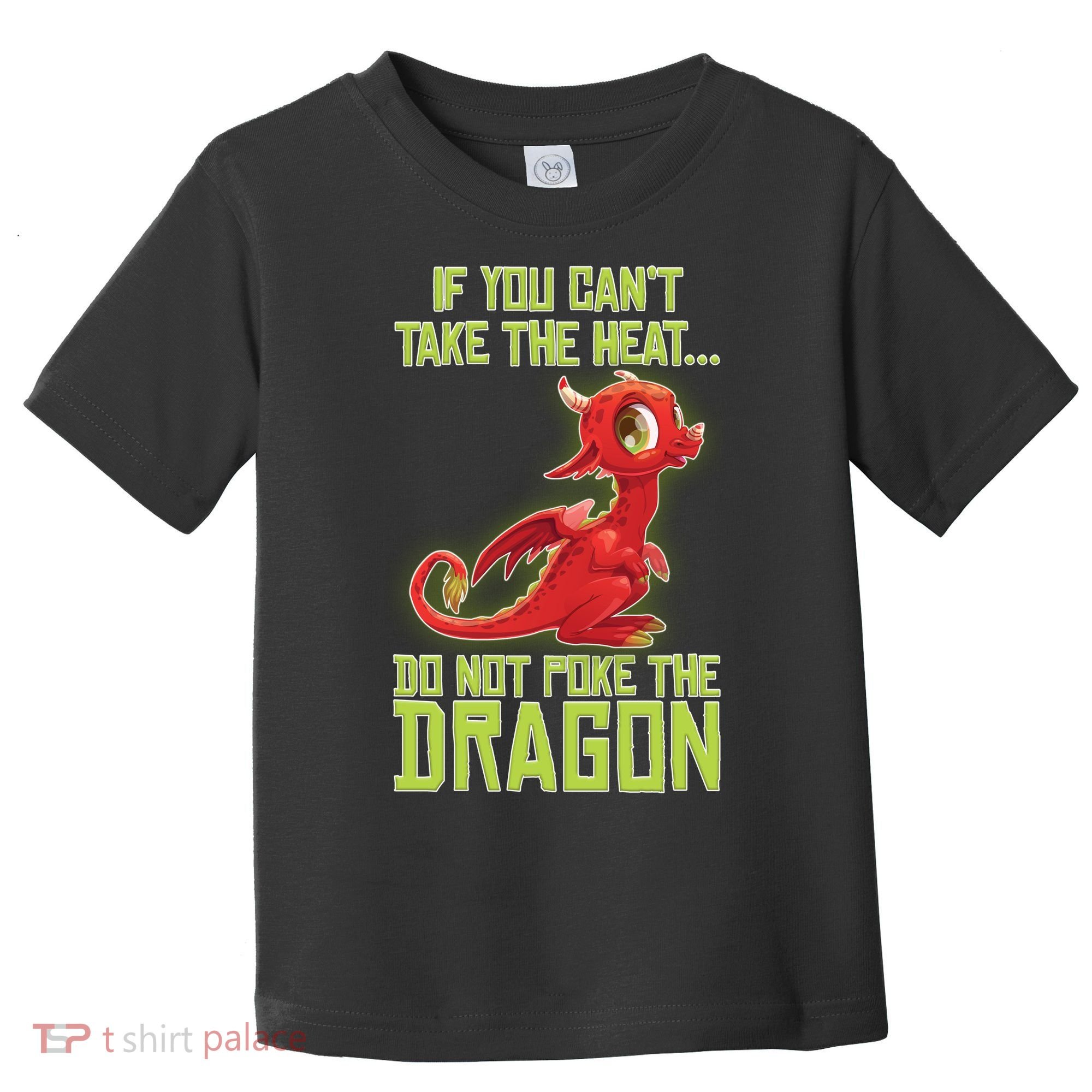 If You Can't Take The Heat, Do Not Poke The Dragon Toddler T-Shirt