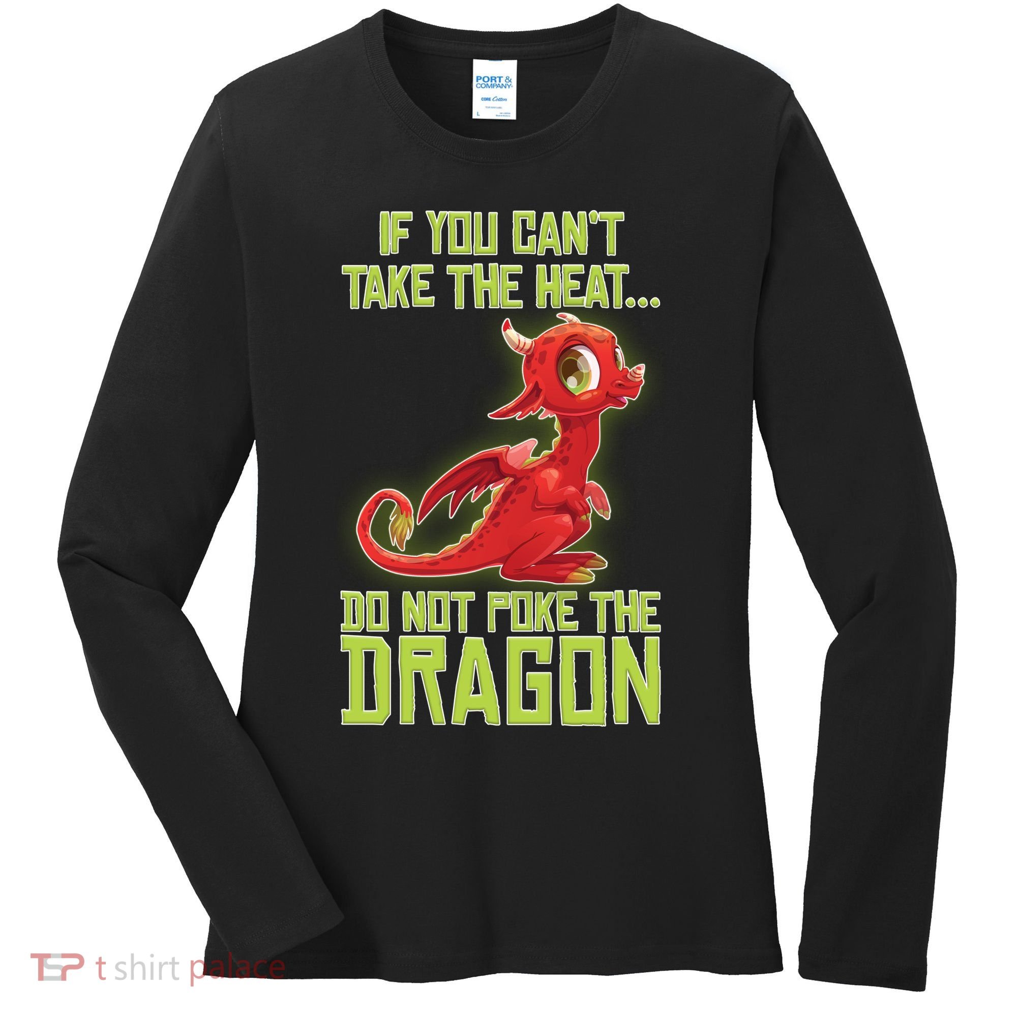 If You Can't Take The Heat, Do Not Poke The Dragon Women's Long Sleeve Shirt