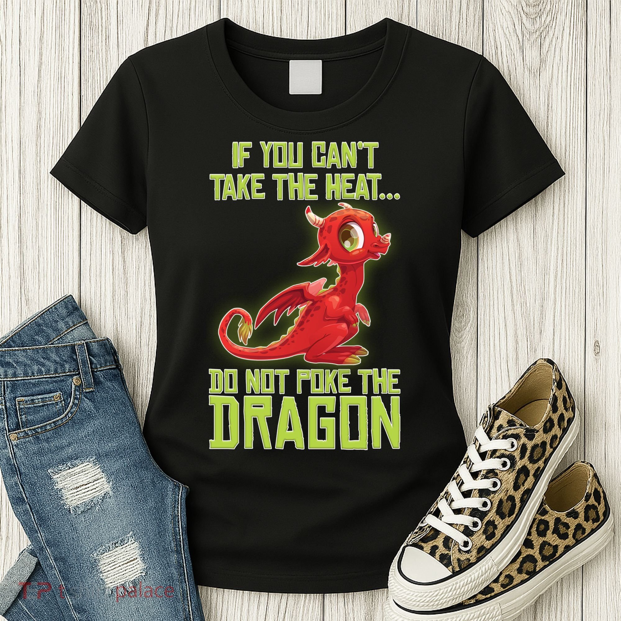 If You Can't Take The Heat, Do Not Poke The Dragon Women's T-Shirt