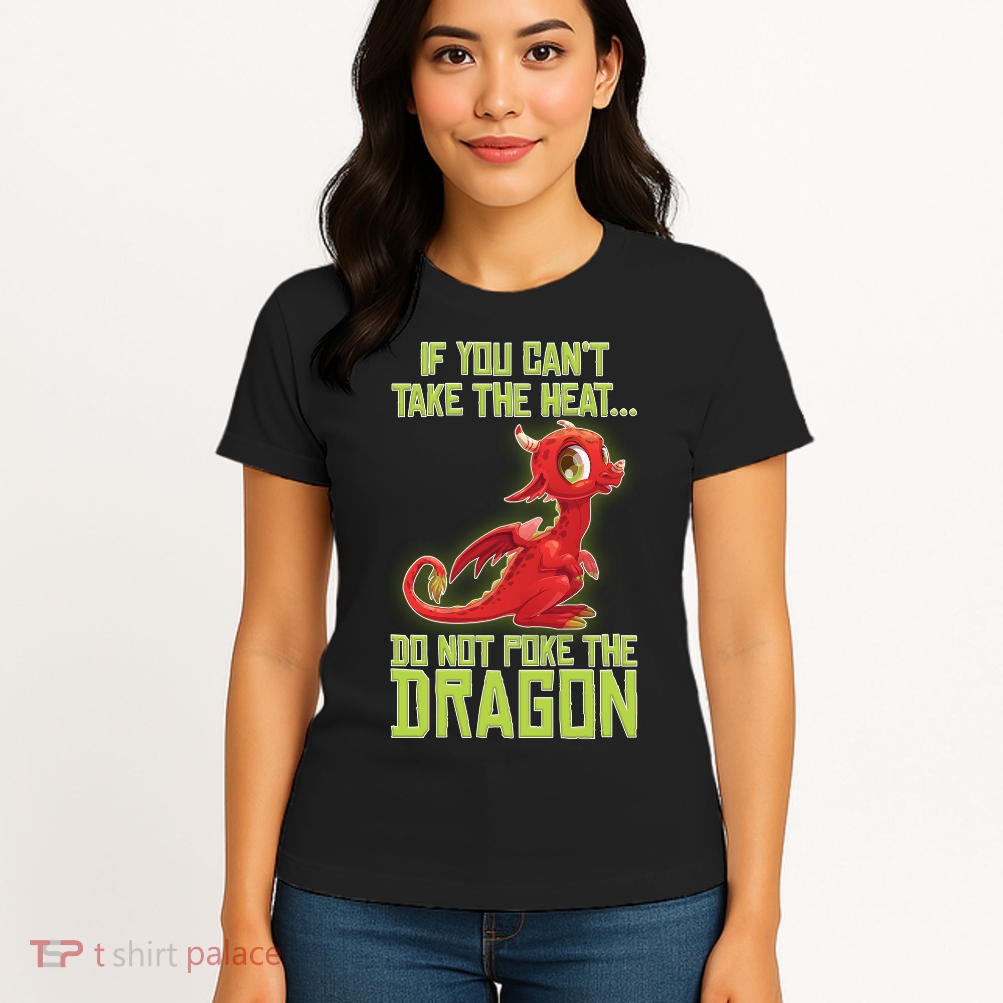 If You Can't Take The Heat, Do Not Poke The Dragon Women's T-Shirt