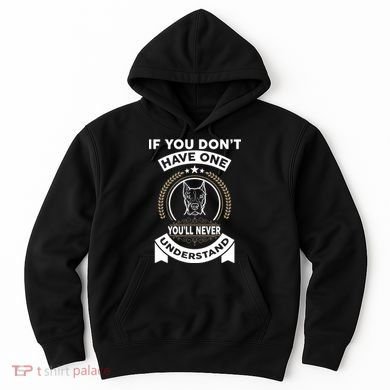 If You Don't Have A Pitbull You'll Never Understand Hoodie