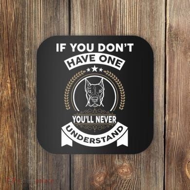 If You Don't Have A Pitbull You'll Never Understand Coaster