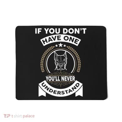 If You Don't Have A Pitbull You'll Never Understand Mousepad