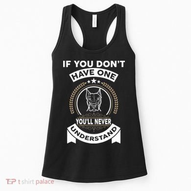 If You Don't Have A Pitbull You'll Never Understand Women's Tank Top