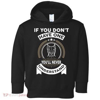 If You Don't Have A Pitbull You'll Never Understand Toddler Hoodie