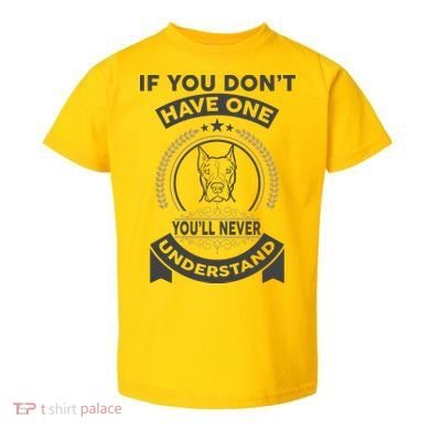 If You Don't Have A Pitbull You'll Never Understand Toddler T-Shirt