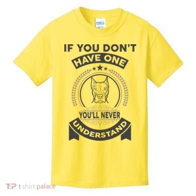 If You Don't Have A Pitbull You'll Never Understand Kids T-Shirt