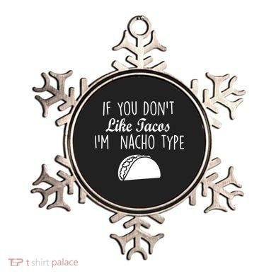 If You don't Like Tacos I'm Nacho Type Ornament