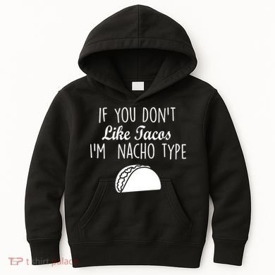 If You don't Like Tacos I'm Nacho Type Kids Hoodie