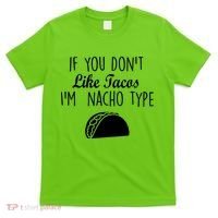 If You don't Like Tacos I'm Nacho Type T-Shirt thumb 0