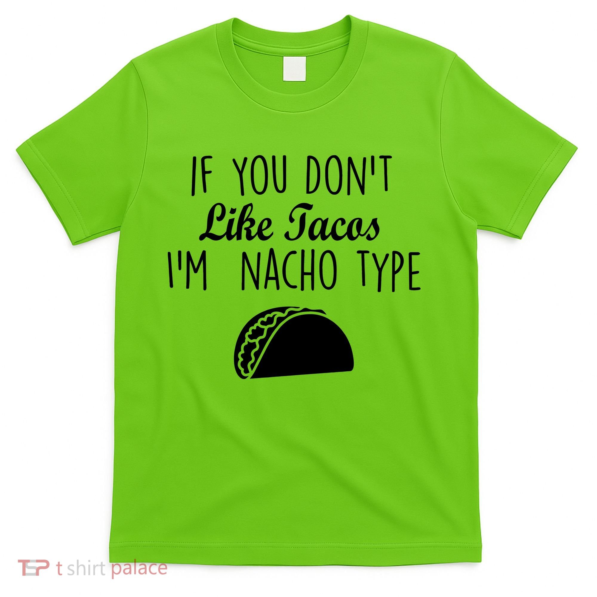 If You don't Like Tacos I'm Nacho Type T-Shirt