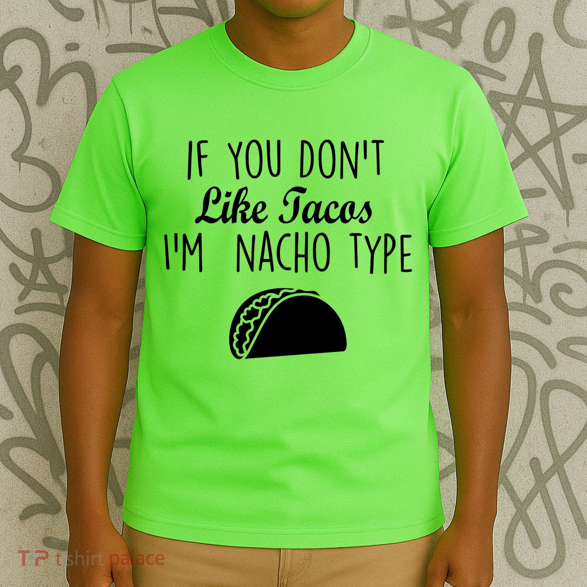 If You don't Like Tacos I'm Nacho Type T-Shirt
