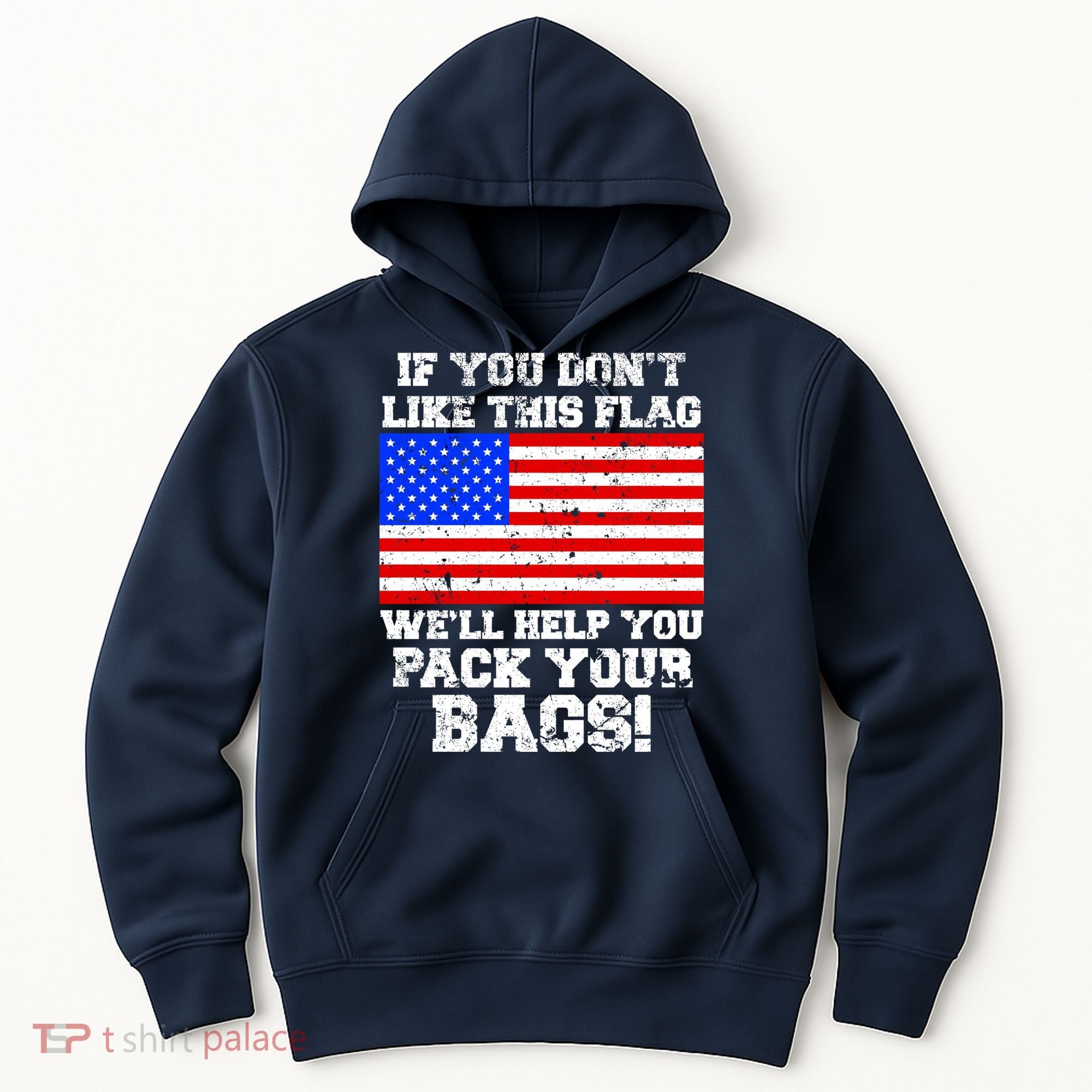 If You Don't Like this Flag Pack Your Bags USA Hoodie