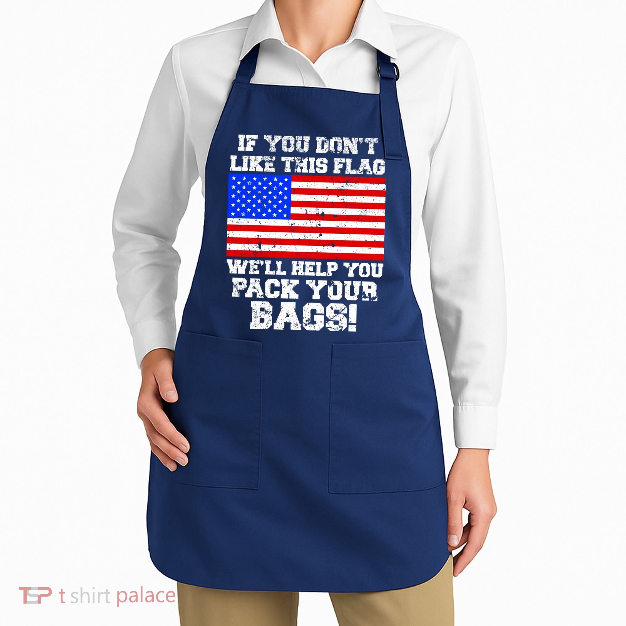If You Don't Like this Flag Pack Your Bags USA Apron