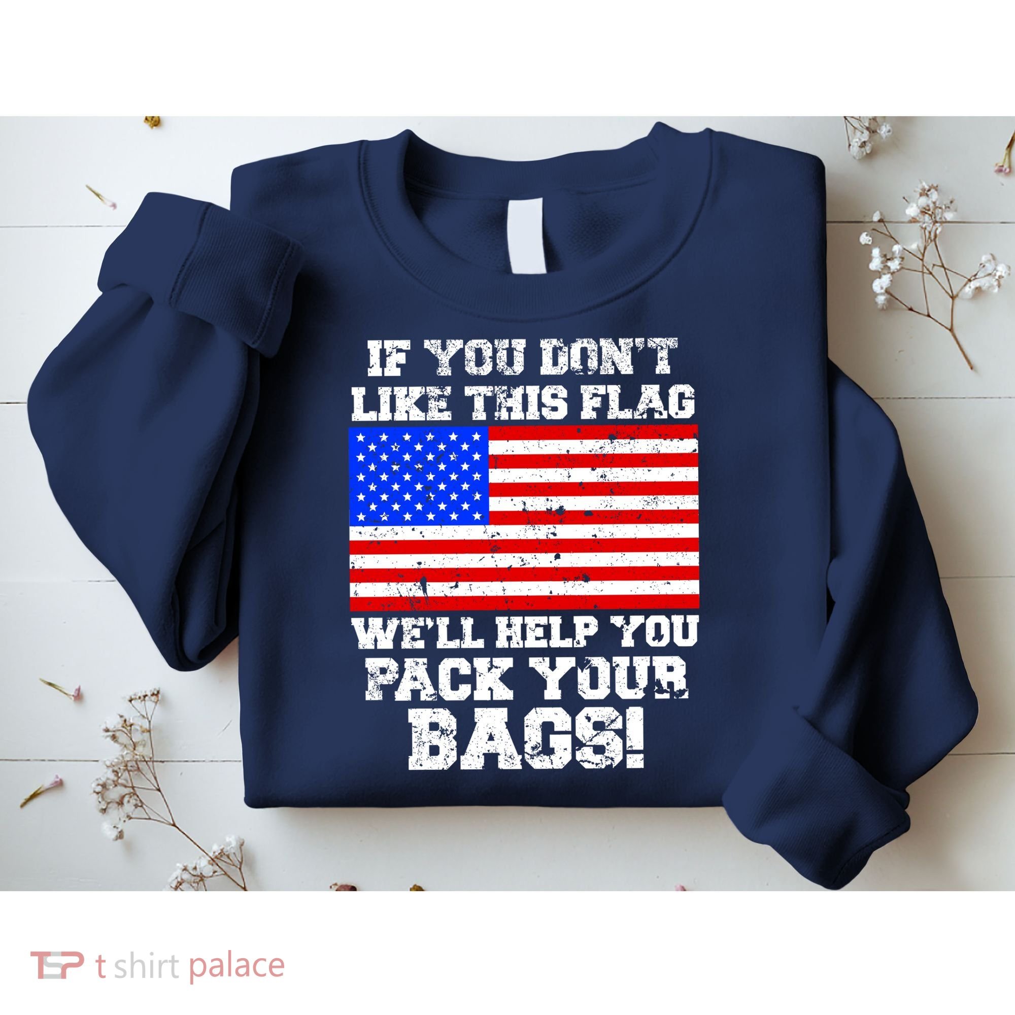 If You Don't Like this Flag Pack Your Bags USA Sweatshirt