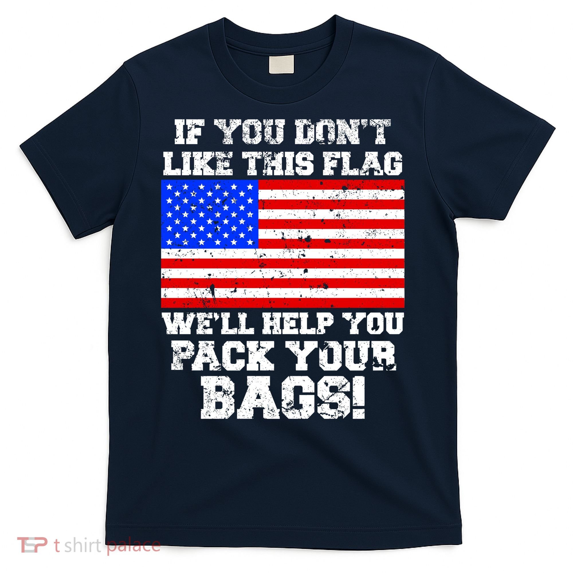 If You Don't Like this Flag Pack Your Bags USA T-Shirt