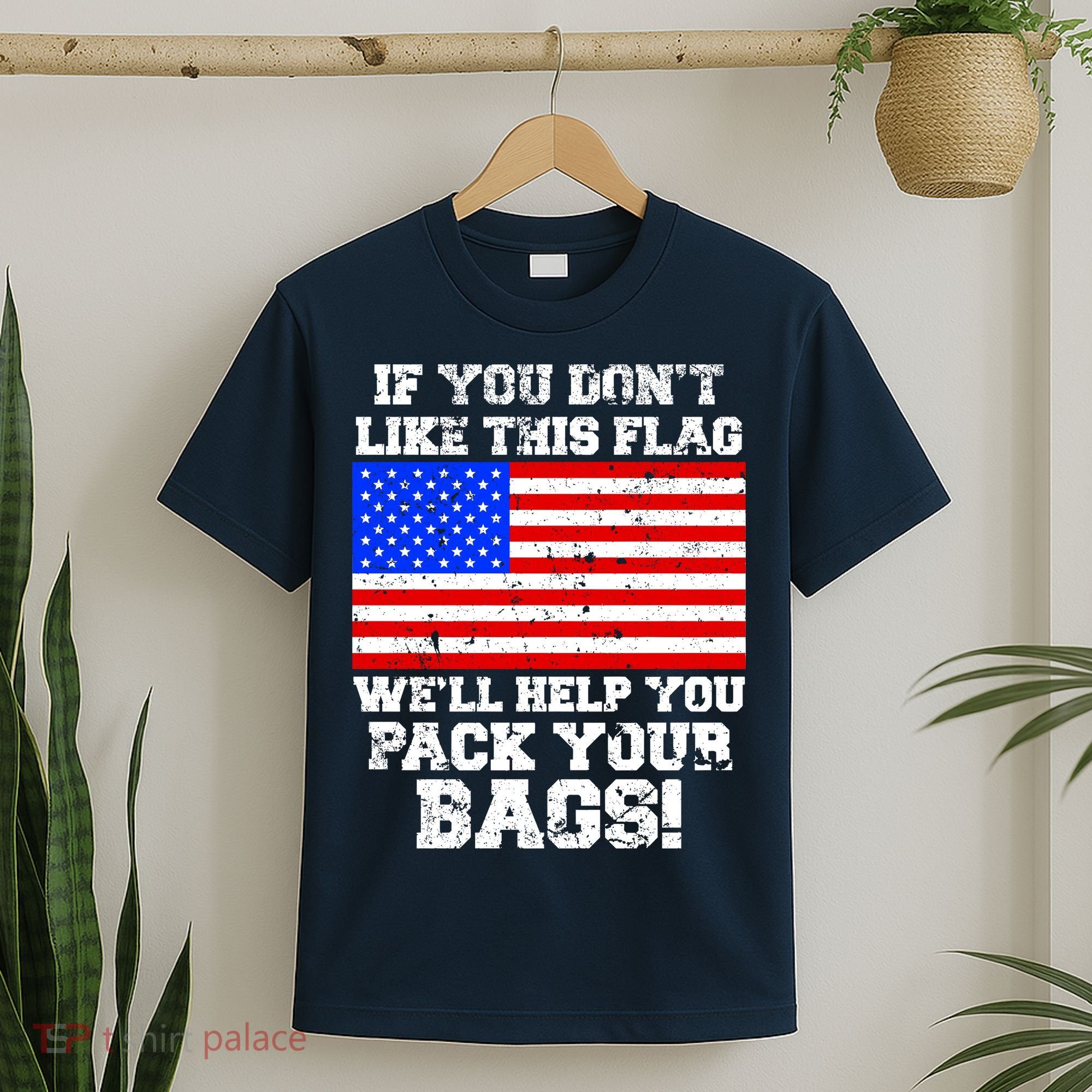 If You Don't Like this Flag Pack Your Bags USA T-Shirt