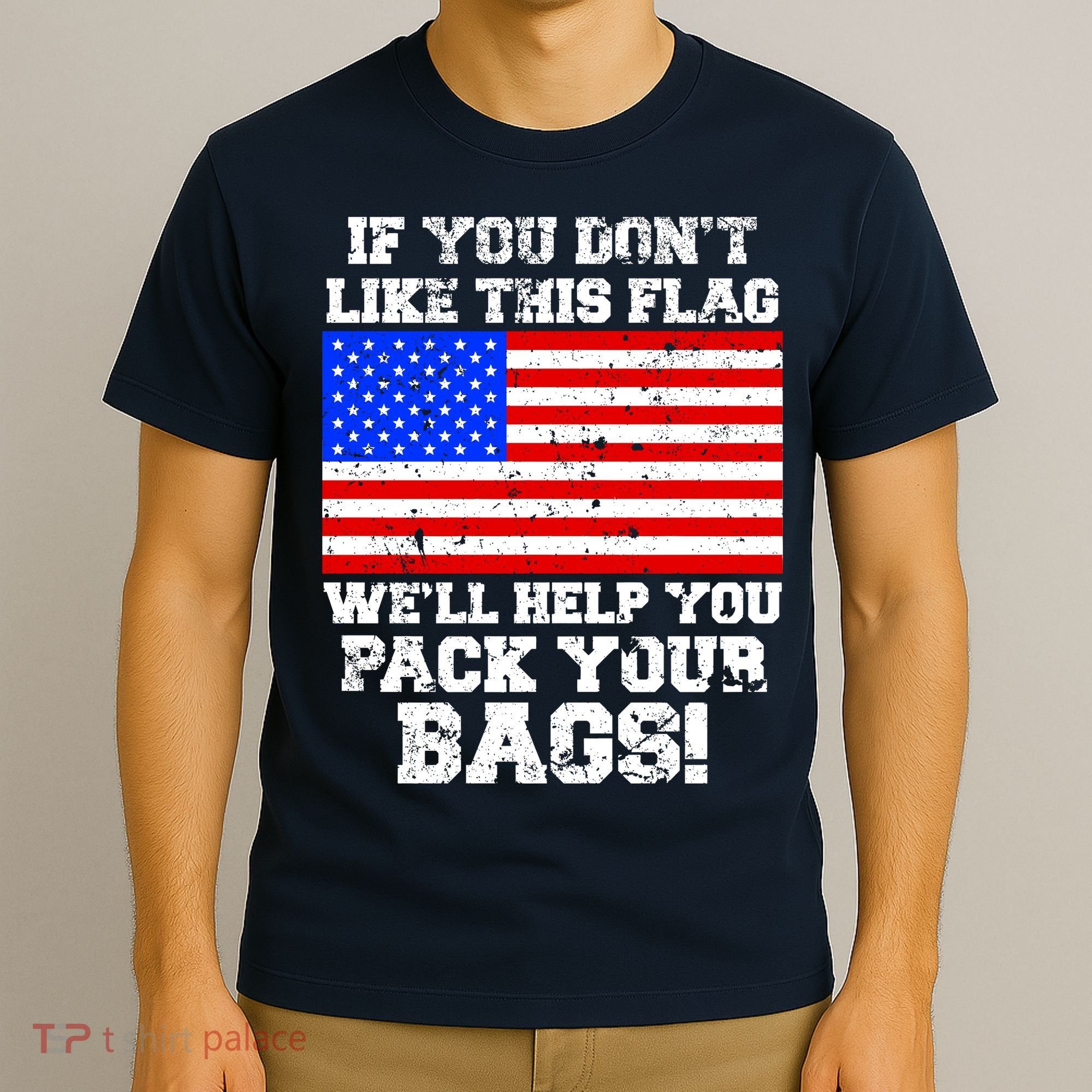 If You Don't Like this Flag Pack Your Bags USA T-Shirt