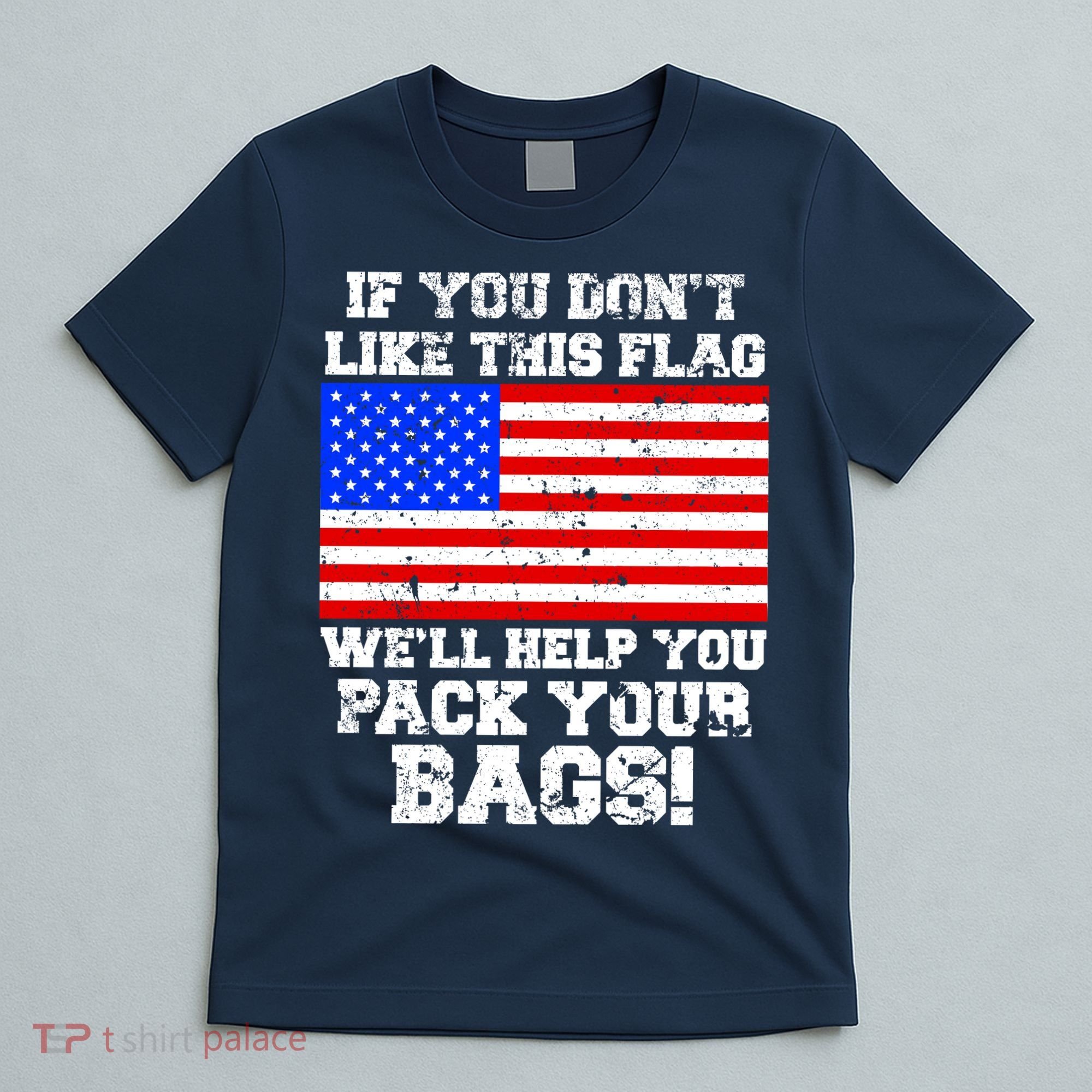 If You Don't Like this Flag Pack Your Bags USA T-Shirt